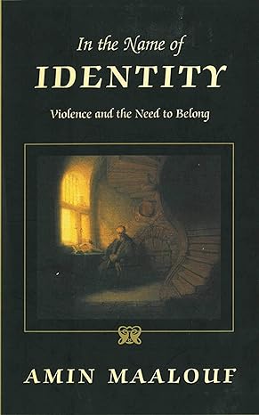 in the name of identity violence and the need to belong 1st edition amin maalouf ,barbara bray 1611453240,