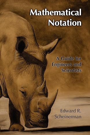 mathematical notation a guide for engineers and scientists 1st edition edward r scheinerman 1466230525,