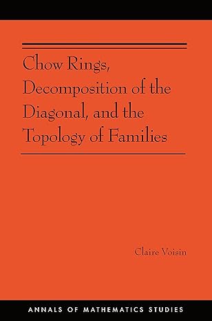 chow rings decomposition of the diagonal and the topology of families 1st edition claire voisin 0691160511,