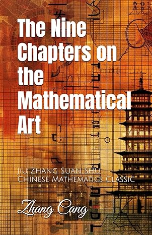 the nine chapters on the mathematical art jiu zhang suan shu chinese mathematics classic 1st edition zhang