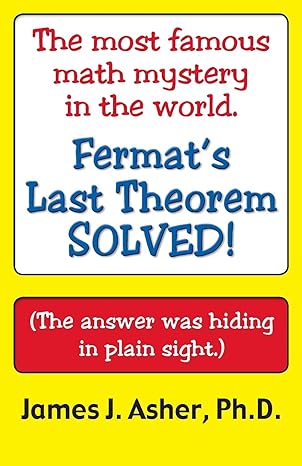 fermats last theorem finally solved and other mathematical curiosities 1st edition james j asher 1560183268,