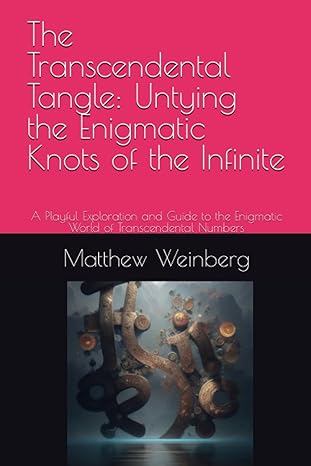 the transcendental tangle untying the enigmatic knots of the infinite a playful exploration and guide to the