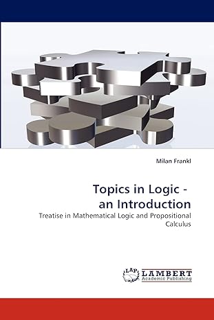 topics in logic an introduction treatise in mathematical logic and propositional calculus 1st edition milan