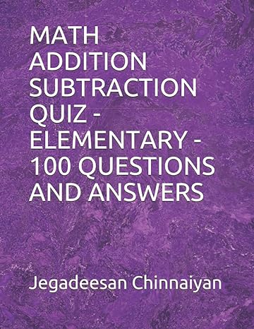 math addition subtraction quiz elementary 100 questions and answers 1st edition jegadeesan chinnaiyan