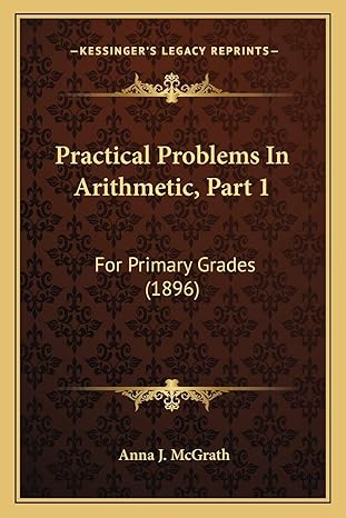 practical problems in arithmetic part 1 for primary grades 1st edition anna j mcgrath 1165663066,
