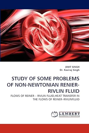 study of some problems of non newtonian renier rivlin fluid flows of reiner rivlin fluid heat transfer in the