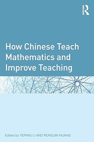how chinese teach mathematics and improve teaching 1st edition yeping li ,rongjin huang 0415896010,