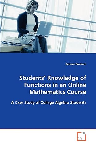 studentsa knowledge of functions in an onlinemathematics course a case study of college algebra students 1st
