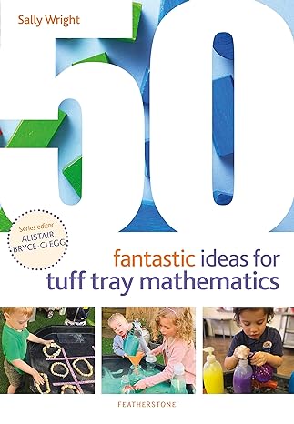 50 fantastic ideas for tuff tray mathematics 1st edition sally wright 1472978358, 978-1472978356