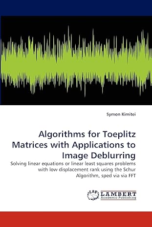algorithms for toeplitz matrices with applications to image deblurring 1st edition symon kimitei 3844314261,