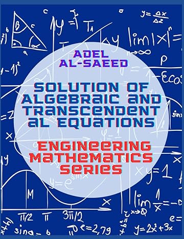 solution of algebraic and transcendental equations engineering mathematics series 1st edition adel alsaeed