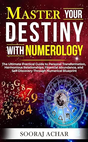 master your destiny with numerology the ultimate practical guide to personal transformation harmonious