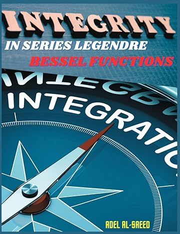 integration in series legendre bessel functions 1st edition adel al saeed b0c2s71c8k, 979-8392819805