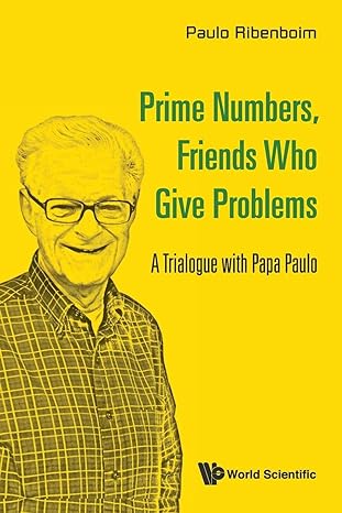 prime numbers friends who give problems a trialogue with papa paulo 1st edition paulo ribenboim 9814725811,