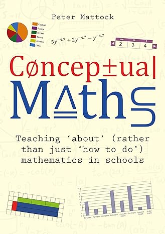 conceptual maths teaching about mathematics in schools 1st edition peter mattock 1785835998, 978-1785835995