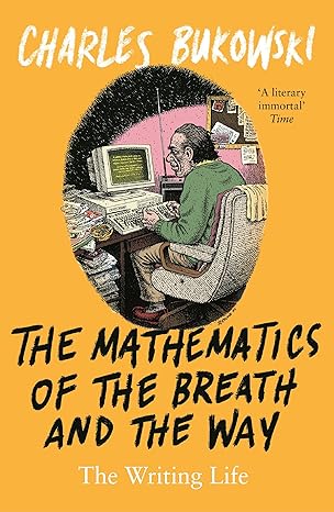 the mathematics of the breath and the way the writing life main edition charles bukowski 1786894432,