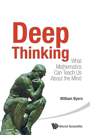 deep thinking what mathematics can teach us about the mind 1st edition william byers 9814618039,