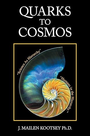 quarks to cosmos linking all the sciences and humanities in a creative hierarchy through relationships 1st