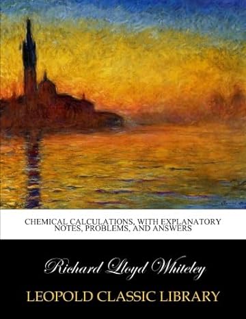 chemical calculations with explanatory notes problems and answers 1st edition richard lloyd whiteley