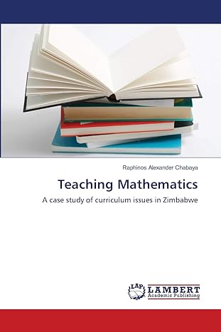 teaching mathematics a case study of curriculum issues in zimbabwe 1st edition raphinos alexander chabaya