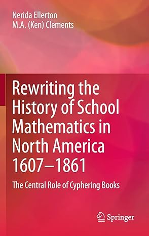 rewriting the history of school mathematics in north america 1607 1861 the central role of cyphering books