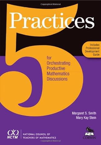 five practices for orchestrating productive mathematics discussions 1st edition margaret s smith ,mary k