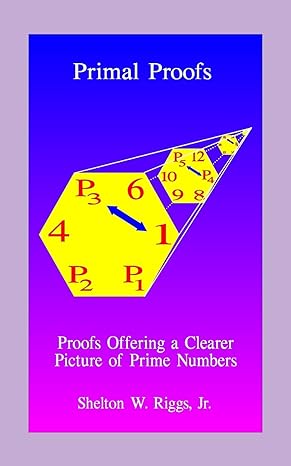 primal proofs proofs offering a clearer picture of prime numbers 1st edition shelton w riggs jr 1448621259,