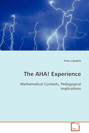the aha experience mathematical contexts pedagogical implications 1st edition peter liljedahl 3639064704,