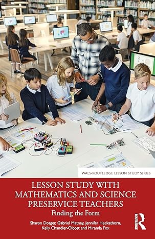 lesson study with mathematics and science preservice teachers 1st edition sharon dotger ,gabriel matney