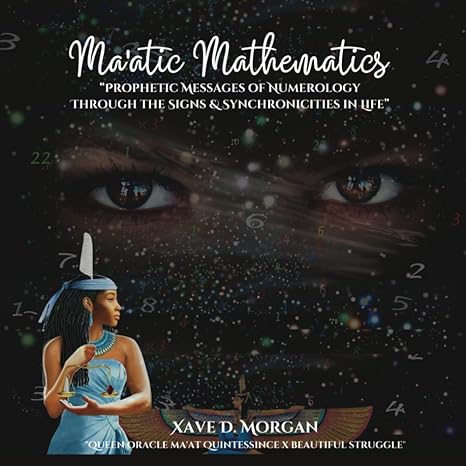 maatic mathematics prophetic messages of numerology through the signs and synchronicities of life 1st edition