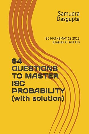 64 questions to master probability isc mathematics 2025 1st edition samudra dasgupta b0crrvkdqh,