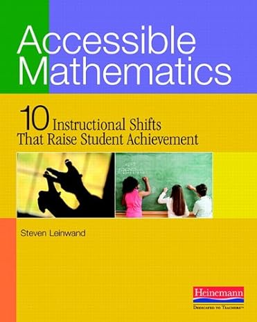 accessible mathematics ten instructional shifts that raise student achievement 1st edition steven leinwand
