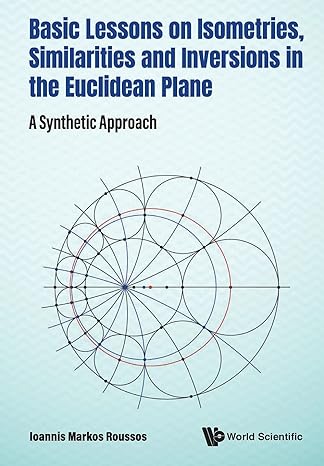 basic lessons on isometries similarities and inversions in the euclidean plane a synthetic approach 1st