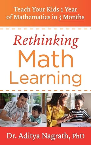 rethinking math learning teach your kids 1 year of mathematics in 3 months 1st edition dr aditya nagrath