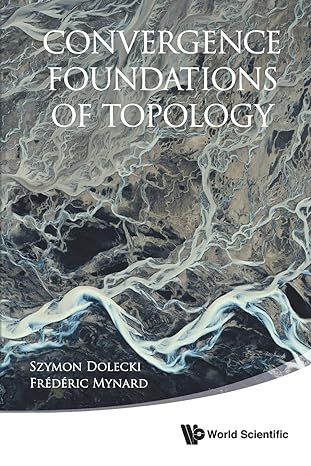 convergence foundations of topology 1st edition szymon dolecki ,frederic mynard 9814571520, 978-9814571524