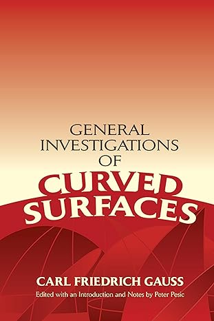 general investigations of curved surfaces 1st edition karl friedrich gauss ,adam hiltebeitel ,james morehead