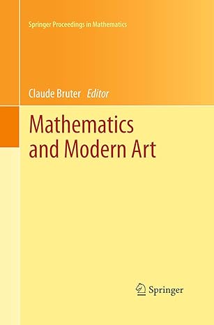 mathematics and modern art proceedings of the first esma conference held in paris july 19 22 2010 1st edition