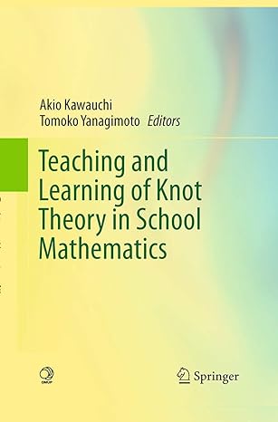 teaching and learning of knot theory in school mathematics 1st edition akio kawauchi ,tomoko yanagimoto