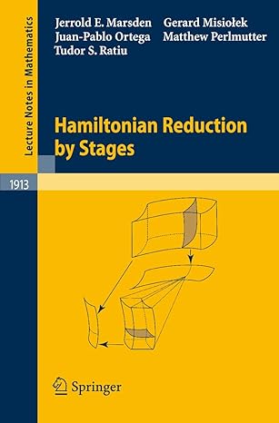 hamiltonian reduction by stages 2007th edition jerrold e marsden ,gerard misiolek ,juan pablo ortega ,matthew