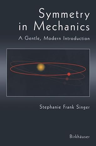 symmetry in mechanics a gentle modern introduction 2004th edition stephanie frank singer 0817641459,