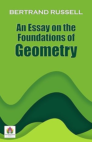 an essay on the foundations of geometry bertrand russells philosophical inquiry 1st edition bertrand russell