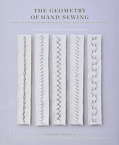 the geometry of hand sewing a romance in stitches and embroidery from alabama chanin and the school of making