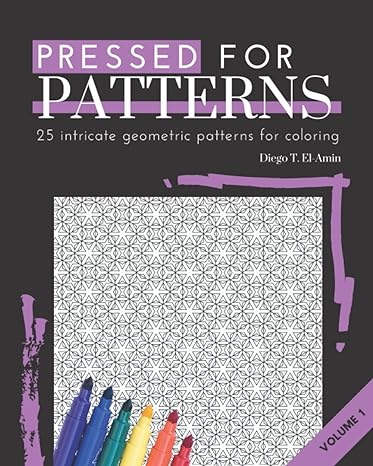 pressed for patterns 25 intricate geometric patterns for coloring 1st edition diego t el amin b09t8d11x7,