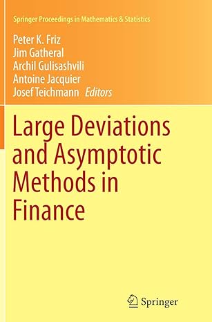 large deviations and asymptotic methods in finance 1st edition peter k friz ,jim gatheral ,archil
