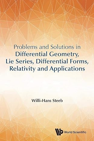 problems and solutions in differential geometry lie series differential forms relativity and applications 1st