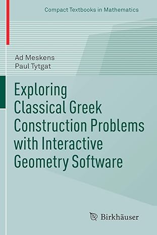 exploring classical greek construction problems with interactive geometry software 1st edition ad meskens