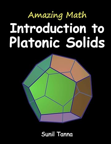 amazing math introduction to platonic solids 2nd edition sunil tanna 150308485x, 978-1503084858