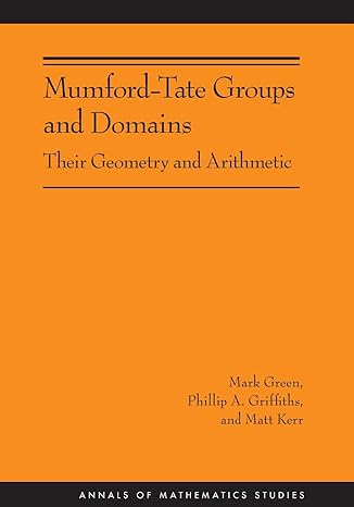 mumford tate groups and domains their geometry and arithmetic 1st edition mark green ,phillip a griffiths