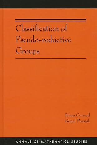 classification of pseudo reductive groups 1st edition brian conrad ,gopal prasad 0691167931, 978-0691167930