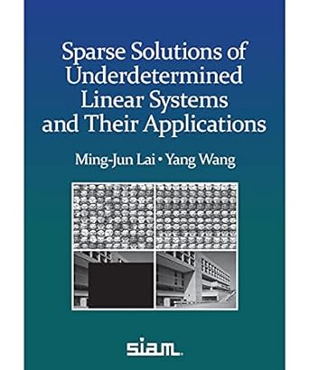 sparse solutions of underdetermined linear systems and their applications 1st edition ming jun lai ,yang wang